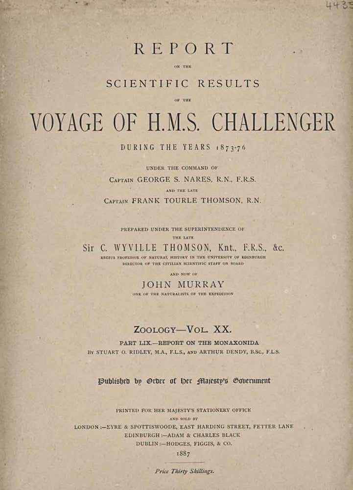 Stock ID 44350 The zoology of the voyage of the H.M.S. Challenger, part 59. Report on the Monaxonida. Stuart O. Ridley, Arthur Dendy.