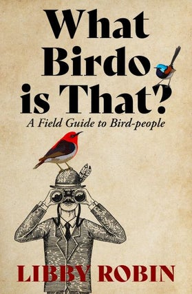 Stock ID 44389 What birdo is that? A field guide to bird-people. Libby Robin