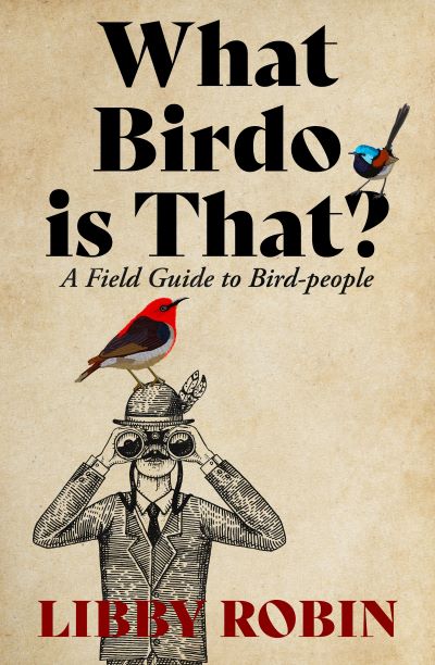 Stock ID 44389 What birdo is that? A field guide to bird-people. Libby Robin.