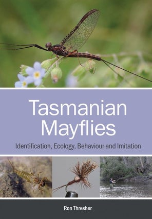 Stock ID 44481 Tasmanian mayflies: identification, ecology, behaviour and imitation. Ron Thresher