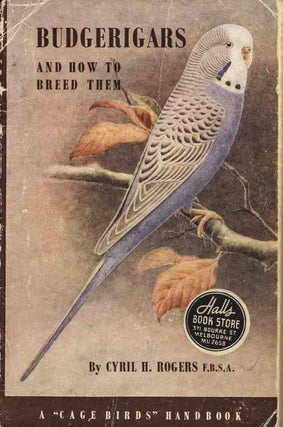 Stock ID 44500 Budgerigars and how to breed them. Cyril H. Rogers