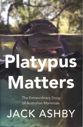 Stock ID 44595 Platypus matters: the extraordinary lives of Australian mammals. Jack Ashby