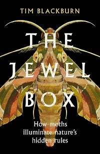 Stock ID 44615 The jewel box: how moths illuminate nature's hidden rules. Tim Blackburn