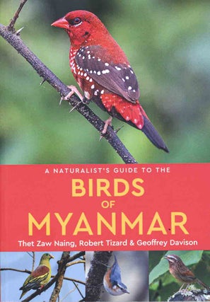 Stock ID 44645 A naturalist's guide to the birds of Myanmar. Thet Zaw Naing, Robert Tizard,...