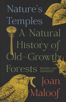 Nature's temples: a natural history of old-growth forests. Joan Maloof.