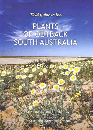 Field guide to the plants of outback South Australia. F. Kutsche.