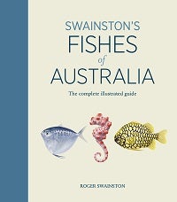 Stock ID 44693 Swainston's fishes of Australia: the complete illustrated guide. Roger Swainston.