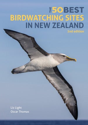 The 50 best birdwatching sites in New Zealand. Liz Light, Oscar Thomas.