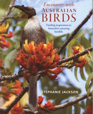 Encounters with Australian birds: finding inspirations from Australia's amazing birdlife. Stephanie Jackson.
