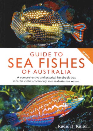 Guide to sea fishes of Australia: a comprehensive and practical handbook that identifies fishes. Rudie Kuiter.