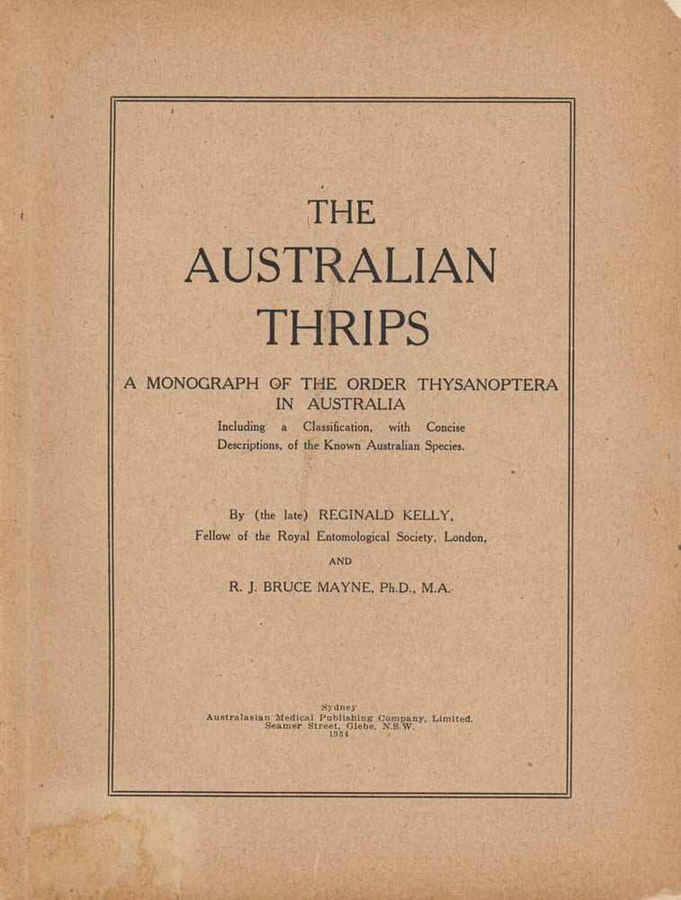 Stock ID 44827 The Australian thrips: a monograph of the order thysanoptera in Australial, including a classification, with concise descriptions, of the known Australian species. Reginald Kelly, R. J. Bruce Mayne.