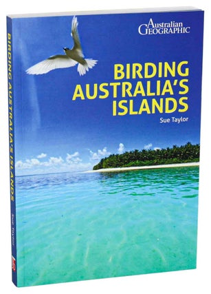Australian Geographic: birding Australia's islands. Sue Taylor.