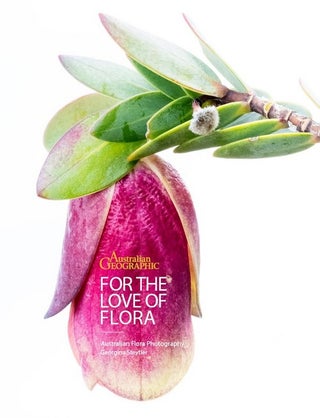 For the love of flora: Australian floral photography. Georgina Steytler.