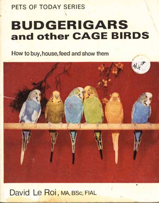 Stock ID 44893 Budgerigars and other cage birds: how to buy, house, feed and show them. David Le Roi