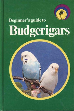 Stock ID 44924 Beginner's guide to budgerigars. Brian Robinson