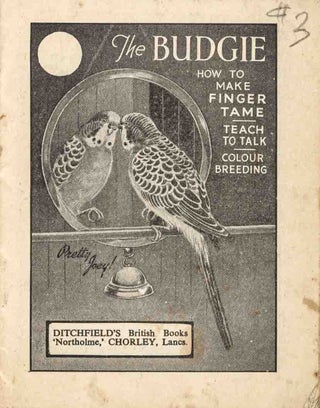 Stock ID 44936 The budgie: how to make finger tame, teach to talk, colour breeding. Ditchfield