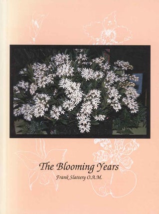 The blooming years: seventy years of loving orchids. Frank Slattery.