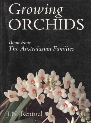 Growing orchids. Book four: the Australasian families. J. N. Rentoul.