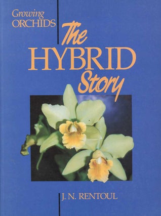 Stock ID 45026 Growing orchids: the hybrid story. J. N. Rentoul
