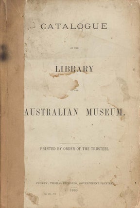 Stock ID 45157 Catalogue of the library of the Australian museum. Order of the Trustees