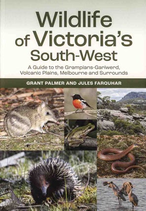 Wildlife of Victoria's south-west: a guide to the Grampians-Gariwerd, volcanic plains, Melbourne and surrounds.