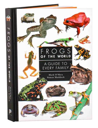 Stock ID 45183 Frogs of the world: a guide to every family. Mark O'Shea, Simon Maddock