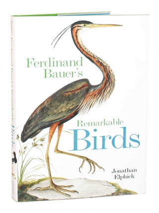 Stock ID 45203 Ferdinand Bauer's remarkable birds. Jonathan Elphick