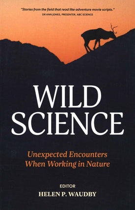 Stock ID 45455 Wild science: unexpected encounters when working in nature. Helen P. Waudby