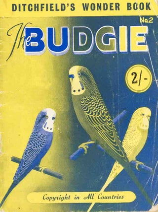 Stock ID 45595 The budgie: how to make finger tame, teach to talk, colour breeding. Ditchfield
