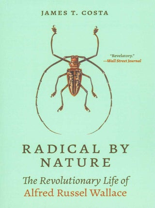 Radical by nature: the revolutionary life of Alfred Russel Wallace.
