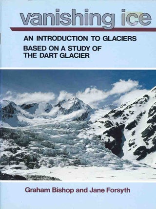 Stock ID 45812 Vanishing ice: an introduction to glaciers based on a study of the dart glacier....