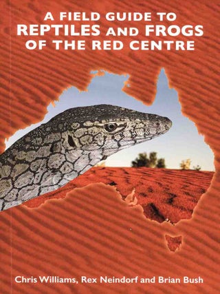 Stock ID 45925 A field guide to reptiles and frogs of the red centre: a travellers guide. Chris...
