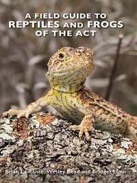 Stock ID 45960 A field guide to reptiles and frogs of the ACT. Brian La Rance, Wesely Read,...