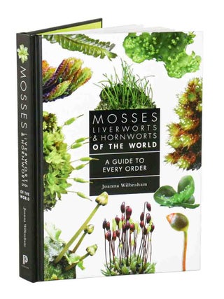 Stock ID 45977 Mosses, liverworts and hornworts of the world: a guide to every order. Joanna...