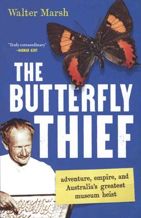 The butterfly thief: adventure, empire, and Australia's greatest museum heist.