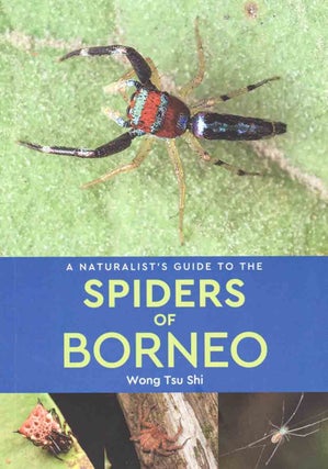 Stock ID 46079 A Naturalist's Guide to the Spiders of Borneo. Wong Tsu Shi