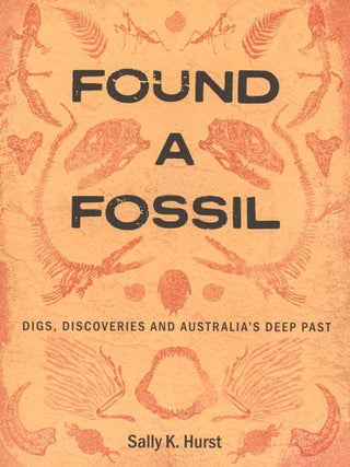 Found a fossil: digs, discoveries and Australia&rsquo;s deep past.