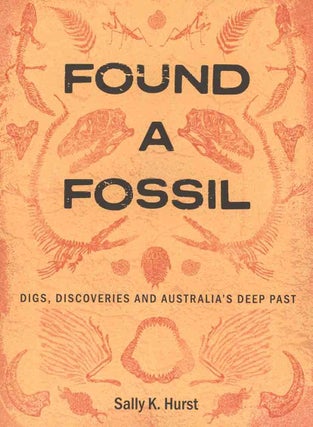 Found a fossil: digs, discoveries and Australia’s deep past.