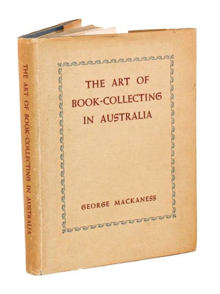 Stock ID 46134 The art of book-collecting in Australia. George Mackaness