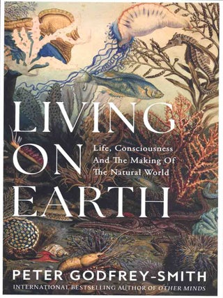 Stock ID 46208 Living on earth: life, consciousness and the making of the natural world. Peter...