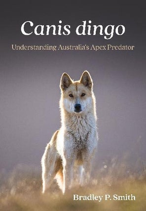 Stock ID 46235 Canis dingo: understanding Australia's apex predator. Bradley P. Smith