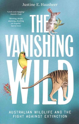 The vanishing wild: Australian wildlife and the fight against extinction.