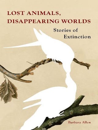 Lost animals, disappearing worlds: stories of extinction