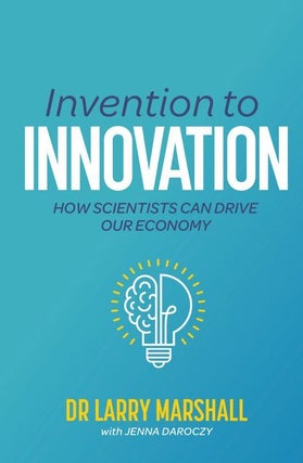 Stock ID 46386 Invention to innovation: how scientists can drive our economy. Larry Marshall,...