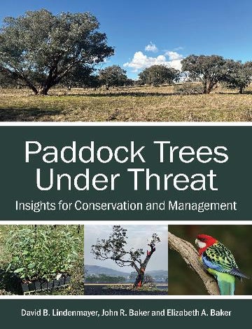 Stock ID 46497 Paddock trees under threat: insights for conservation and management. David B. Lindenmayer, John R. Baker, Elizabeth A. Baker.