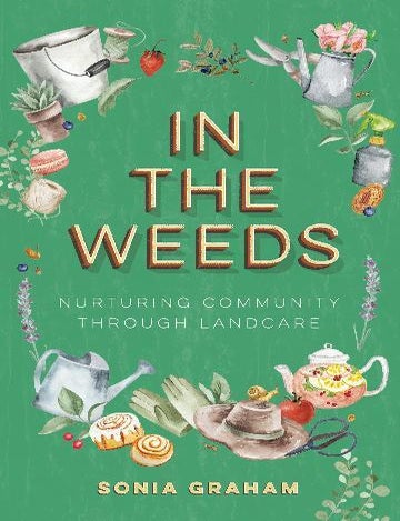 Stock ID 46520 In the weeds: nuturing community through Landcare. Sonia Graham.