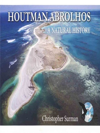Houtman Abrolhos: a natural history. Christopher Surman.