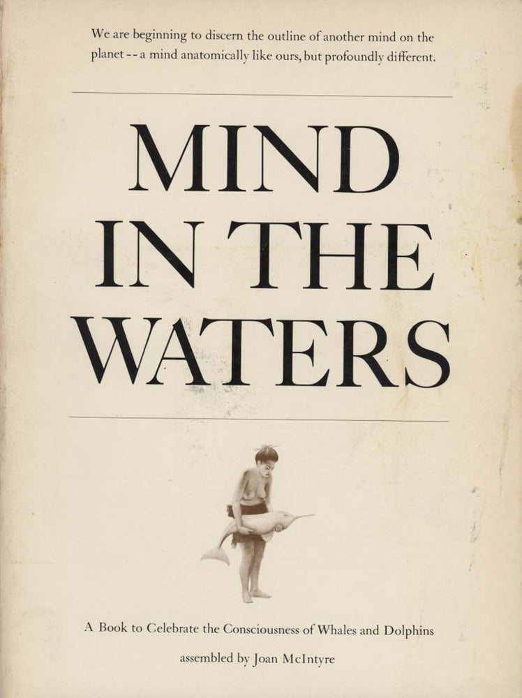 Stock ID 4829 Mind in the waters: a book to celebrate the consciousness of whales and dolphins. Joan McIntryre.