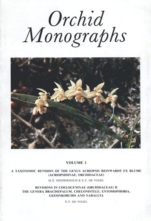 Stock ID 4957 Orchid monographs, Volume one A: Taxonomic revision of the genus Acriopsis Reinwardt ex Blume/Revisions in Coelogyninae. M. E. Minderhoud, E. F. de Vogel.
