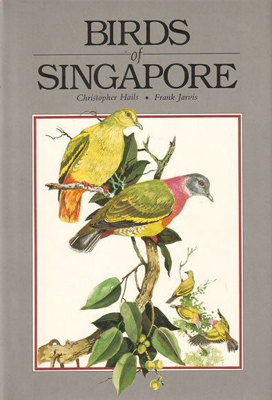 Stock ID 5069 Birds of Singapore. Christopher Hails, Frank Jarvis.